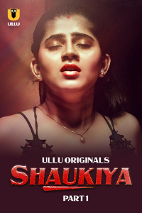 [18+] Shaukiya S01 Part 1 (2024) Hindi ULLU Originals Complete WEB Series 1080p | 720p [600MB] download